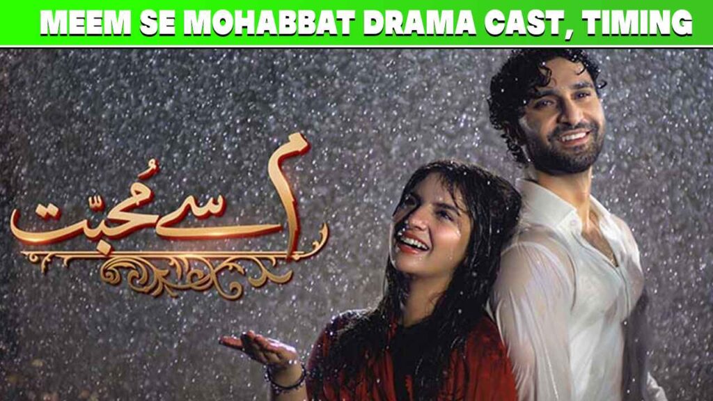 Meem Se Mohabbat Drama Cast, Timing