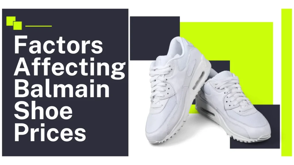 Balmain Shoes Price in Pakistan and Factors Affecting Balmain Shoe Prices